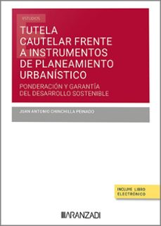 tutela cautelar frente a instrumentos de planeamiento urbanistico: ponderacion y garantia del desarrollo sostenibl-juan antonio chiochilla peinado-9788411628549