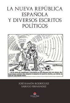 la nueva republica española y diversos escritos politicos-j.r. rodriguez sabugo fernandez-9788411756549