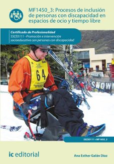 (i.b.d.) ssce0111 procesos de inclusión de personas con discapacidad en espacios de ocio y tiempo libre.  promoción e intervencion socioeducativa con personas con discapacidad-ana esther galan diaz-9788411842549