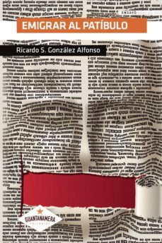emigrar al  patibulo-ricardo s. gonzalez alfonso-9788412004649