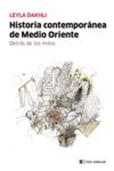 historia contemporanea de medio oriente: detras de los mitos-leyla dakhli-9788412099249