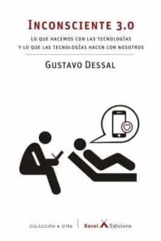 inconsciente 3.0. lo que hacemos con las tecnologias y lo que las tecnologias hacen con nosotros-9788412116649