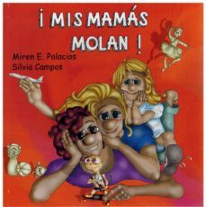 ¡mis mamas molan!-miren e. palacios-silvia campos-9788412172249