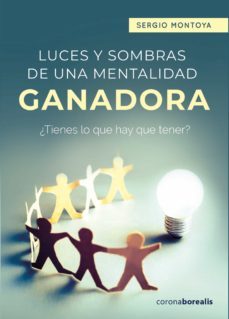 luces y sombras de una mentalidad ganadora-sergio montoya-9788412332049
