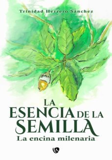 la esencia de la semilla:  la encina milenaria (ebook)-trinidad herrero sanchez-9788412394849