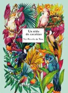 un nido de cacatuas-yiyi revello de toro-9788412405149