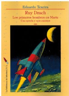ruy drach. los primeros hombres en marte. una novela y seis cuentos-eduardo texeira-9788412415049