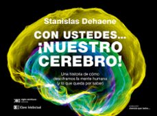 con ustedes ¡nuestro cerebro!-stanislas dehaene-9788412604849
