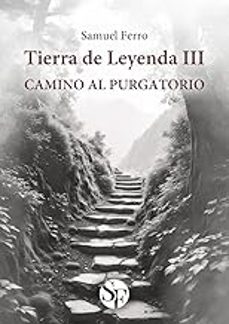 tierra de leyenda iii: camino al purgatorio-samuel ferro-9788412735949