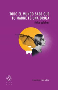 todo el mundo sabe que tu madre es una bruja-rivka galchen-9788412763249