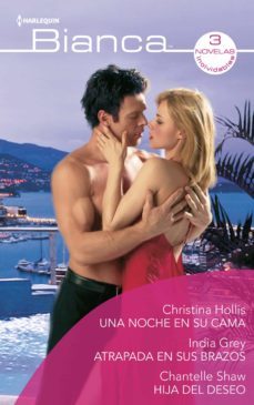 una noche en su cama - atrapada en sus brazos - hija del deseo (ebook)-christina hollis-india grey-chantelle shaw-9788413079349