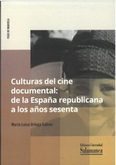culturas del cine documental: de la españa republicana a los años sesenta-maria luisa ortega galvez-9788413118949
