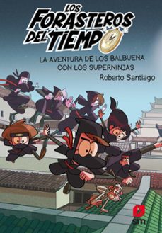 los forasteros del tiempo 10: la aventura de los balbuena con los superninjas (ebook)-roberto santiago-9788413923529