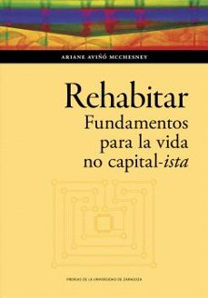 rehabitar. fundamentos para la vida no capital-ista-ariane aviño mcchesney-9788413406749