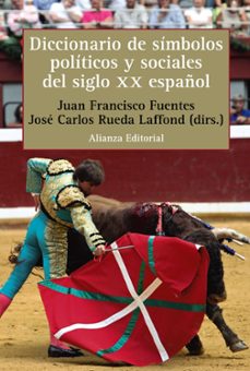 diccionario de simbolos politicos y sociales del siglo xx español (alianza diccionarios)-juan francisco fuentes-jose carlos rueda laffond-9788413625249