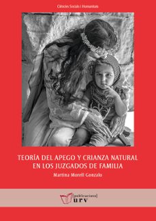 teoría del apego y crianza natural en los juzgados de familia-martina morell gonzalo-9788413650449