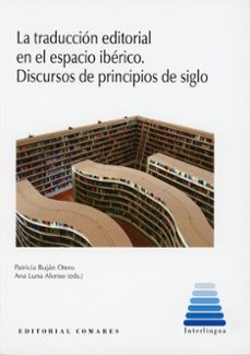 traducción editorial en el espacio ibérico. discursos de principios de siglo-patricia bujan otero-ana luna alonso-9788413697949