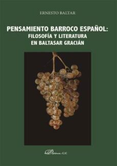 pensamiento barroco español: filosofia y literatura en baltasar gracian-ernesto baltar-9788413777849