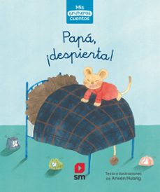 papa, ¡despierta! (mis primeros cuentos) nivel 1 caligrafica-arwen huang-9788413921549