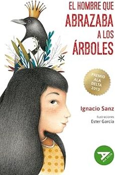 el hombre que abrazaba a los árboles (premio ala delta 2013) (2ª ed.)-ignacio sanz-9788414052549
