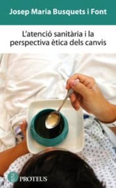 l atencio sanitaria i la perspectiva etica dels canvis-josep maria busquets i font-9788415549949