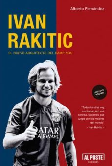 ivan rakitic. el nuevo arquitecto del camp nou-alberto fernandez fauro-9788415726449