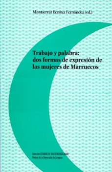 trabajo y palabra: dos formas de expresion de las mujeres de marruecos-9788416028849