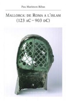 mallorca de roma a l islam (123 ac-903 dc)-pau marimon ribas-9788416116249
