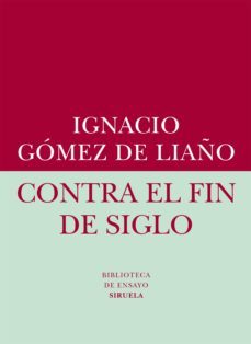 contra el fin de siglo (ebook)-ignacio gomez de liaño-9788416208449