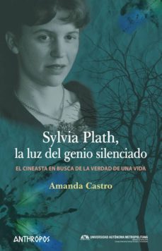sylvia plath, la luz del genio silenciado: el cineasta en busca de la verdad de una vida-amanda castro-9788416421749