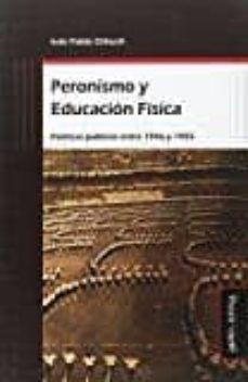 peronismo y educacion fisica: politicas publicas entre 1946 y 1955-ivan pablo orbuch-9788416467549