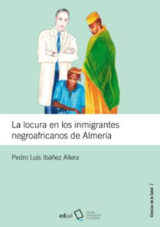 la locura en los inmigrantes negroafricanos de almeria-pedro luis ibañez allera-9788416642649