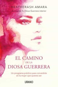 el camino de la diosa guerrera: un programa practico para convertirte en la mujer que quieres ser-9788416720149