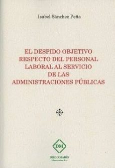 el despido objetivo respecto del personal laboral al servicio de las administraciones publicas-isabel sanchez peña-9788417010249