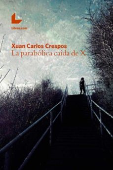 la parabolica caida de x-xuan carlos crespos-9788417023249