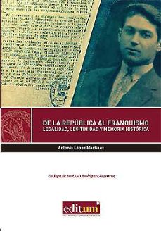 de la republica al franquismo. legalidad, legitimidad y memoria historica-antonio lopez martinez-jose luis rodriguez zapatero-9788417157449
