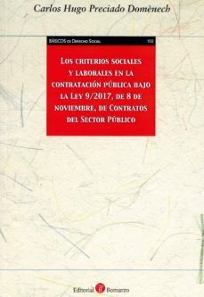 los criterios sociales y laborales en la contratacion publica najo la ley 9/2017, de 8 de noviembre, de contratos del sector publico.-9788417310349