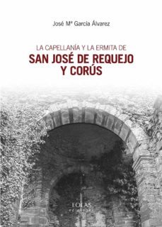 la capellania y la ermita de san jose de requejo y corus-jose maria garcia alvarez coque-9788417315849