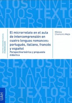 el microrrelato en el aula de intercompresion en cuatro lenguas r omances: portugues, italiano, frances y español-monica chamorro mejia-9788417729349