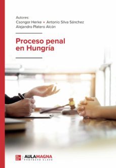 proceso penal en hungria-csongor herke-antonio silva sanchez-alejandro platero alcon-9788417979249