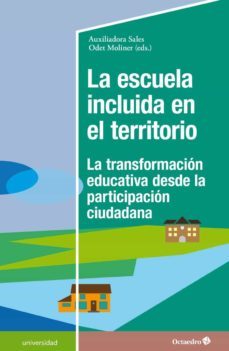 la escuela incluida en el territorio: la transformacion educativa desde la participacion ciudadana-auxiliadora sales ciges-odet moliner garcia-9788418083549