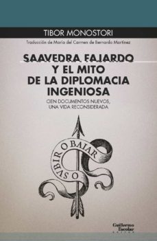 saavedra fajardo y el mito de la diplomacia ingeniosa: cien documentos nuevos, una vida reconsiderada-tibor monostori-9788418093449