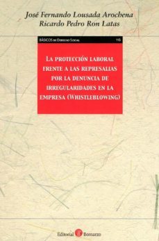 la proteccion laboral frente a las represarias por la denuncia de irregularidades en la empresa (whistleblowing)-jose fernando lousada arochena-9788418330049