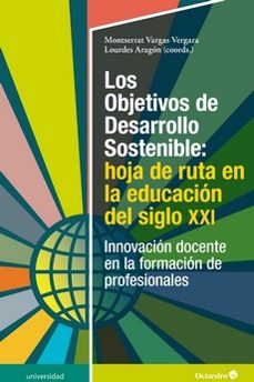 los objetivos de desarrollo sostenible: hoja de ruta en la educación del siglo xxi-montserrat vargas vergara-9788418615849