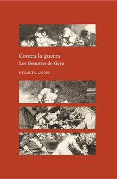contra la guerra. los desastres de goya-helmut c. jacobs-9788418760549