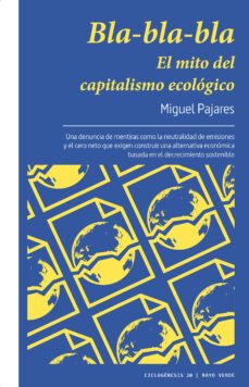 bla-bla-bla: el mito del capitalismo ecologico-miguel pajares-9788419206749