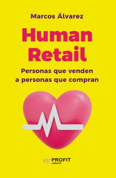 human retail: personas que venden a personas que compran-marcos alvarez-9788419212849