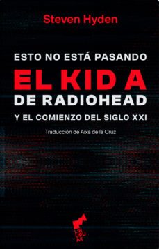 esto no esta pasando: el kid a de radiohead y el comienzo del siglo xxi-9788419234049
