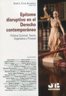 epitome disruptivo en el derecho contemporaneo.politica criminal, teoria, dogmatica y proceso-jose l. cusi alanoca-9788419580849