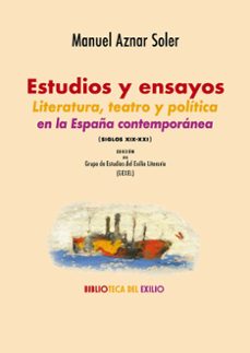 estudios y ensayos. literatura, teatro y politica en la españa contemporanea (siglos xix-xxi)-9788419791849